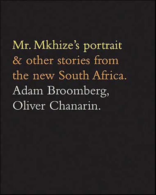 Book cover of: Adam Broomberg and Oliver Chanarin: Mr. Mkhize's Portrait and Other Stories From The New South Africa
