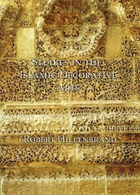 Book cover of: Studies in the Islamic Decorative Arts. By: Robert Hillenbrand