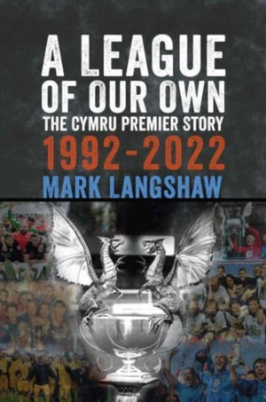 League of Our Own, The Cymru Premier Story 1992-93 to 2022-23