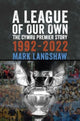 League of Our Own, The Cymru Premier Story 1992-93 to 2022-23 9781904609100 LANGSHAW