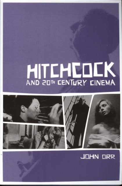Book cover of: Hitchcock and Twentieth–Century Cinema. By: John Orr