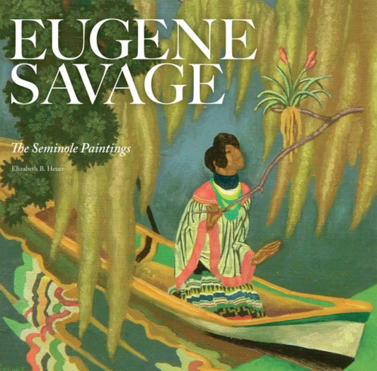 Book cover of: Eugene Savage: the Seminole Paintings