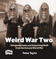 Book cover of: Weird War Two. By: Taylor, Peter