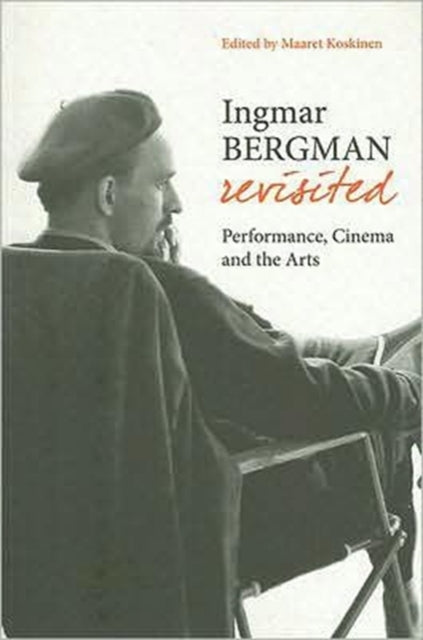 Book cover of: Ingmar Bergman Revisited – Performance, Cinema, and the Arts. By: Maaret Koskinen