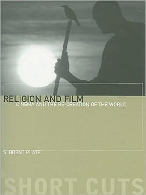 Book cover of: Religion and Film – Cinema and the Re–creation of the World. By: James Hogg
