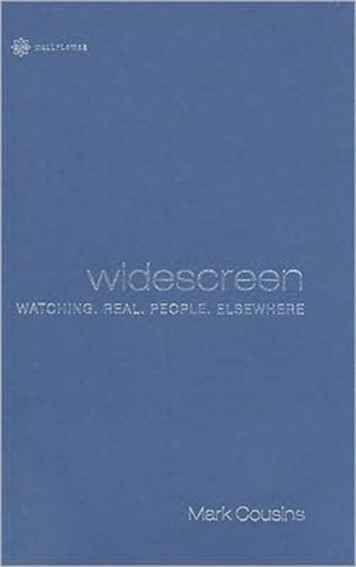 Book cover of: Widescreen – Watching Real People Elsewhere. By: Mark Cousins