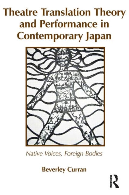 Book cover of: Theatre Translation Theory and Performance in Contemporary Japan. By: Beverley Curran