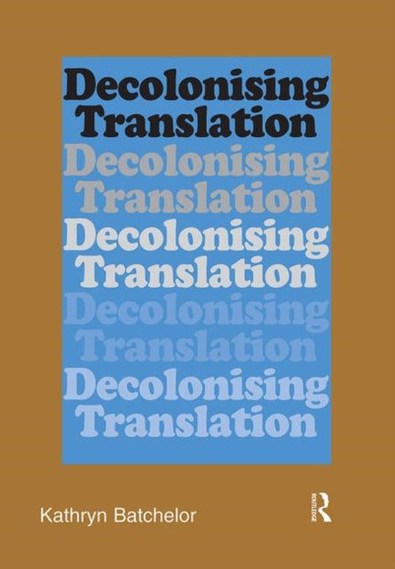 Book cover of: Decolonizing Translation. By: Kathryn Batchelor