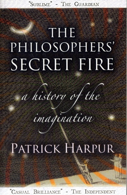 Philosophers' Secret Fire, A History of the Imagination