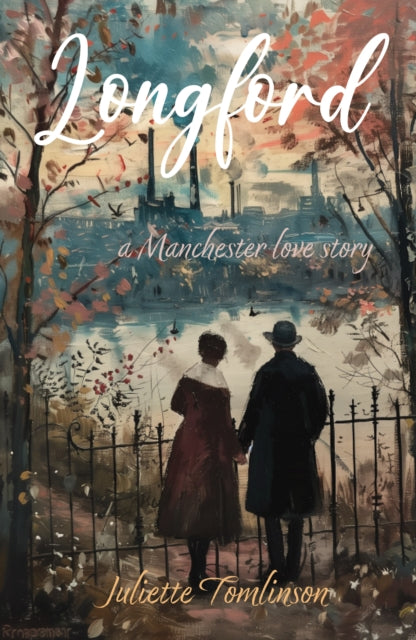 Longford, A Manchester Love Story 9781906069308 Juliette Tomlinson