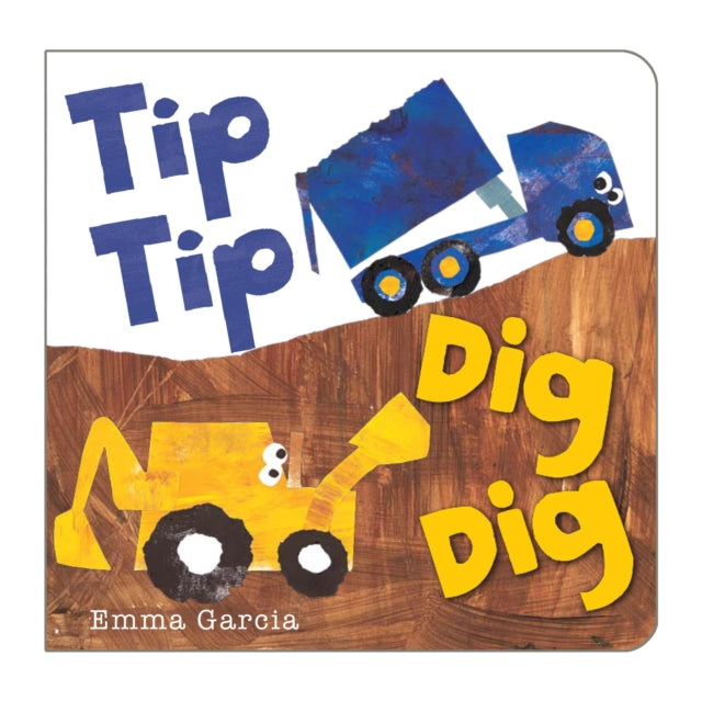 Book cover of: Tip Tip Dig Dig. By: Emma Garcia
