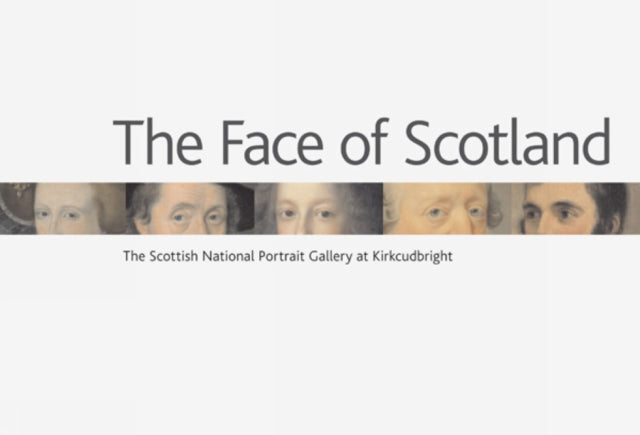 Book cover of: Face of Scotland, The: the Scottish National Portrait Gallery at Kirkcudbright. By: Holloway, James