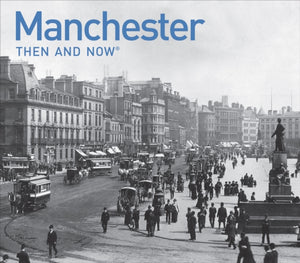 Manchester Then and Now