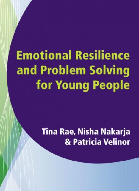 Book cover of: Emotional Resilience and Problem Solving for Young People. By: Tina Rae