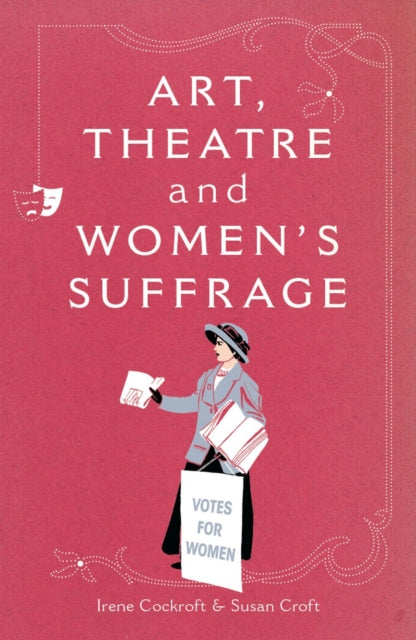 Book cover of: Art, Theatre and Women's Suffrage. By: Irene Cockroft