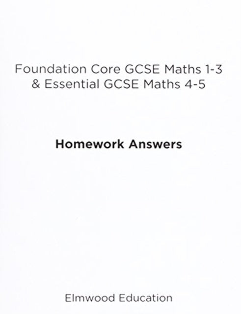 Book cover of: Foundation Core GCSE Maths 1-3 & Essential GCSE Maths 4-5 Homework Answers