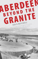 Book cover of: Aberdeen Beyond the Granite