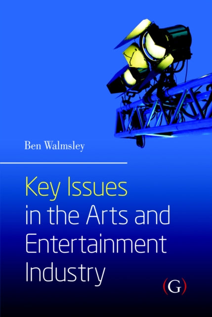 Book cover of: Key Issues in the Arts and Entertainment Industry. By: Ben Walmsley