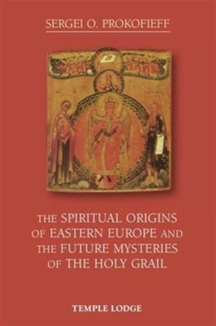 Book cover of: Spiritual Origins of Eastern Europe and the Future Mysteries of the Holy Grail. By: Sergei O. PROKOFIEFF