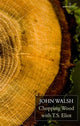 Book cover of: Chopping Wood with T.S. Eliot. By: John Walsh