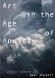 Book cover of: Art in the Age of Anxiety. By: Omar Kholeif