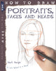 Book cover of: How To Draw Portraits, Faces And Heads