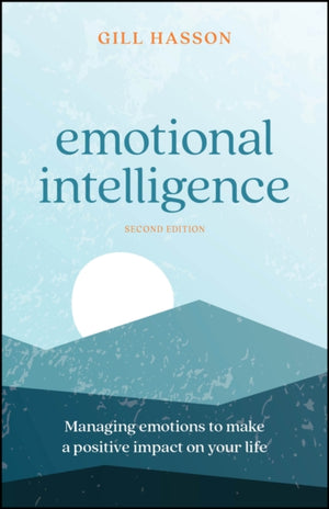 Emotional Intelligence, Managing Emotions to Make a Positive Impact on Your Life