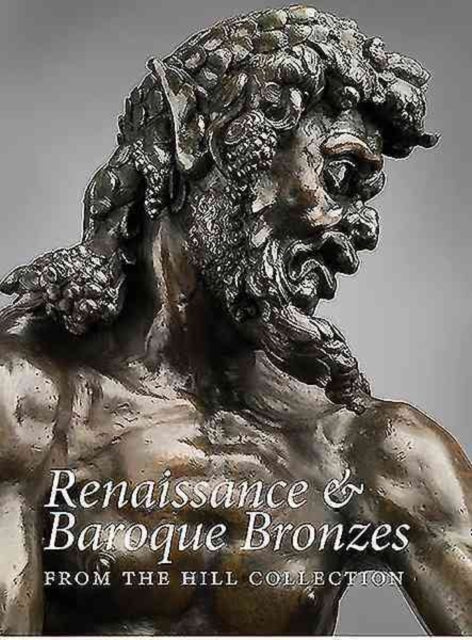 Renaissance and Baroque Bronzes from the Hill Collection 9781907372636 Patricia Wengraf