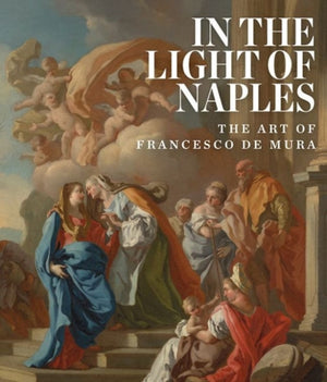 In the Light of Naples: The Art of Francesco de Mura