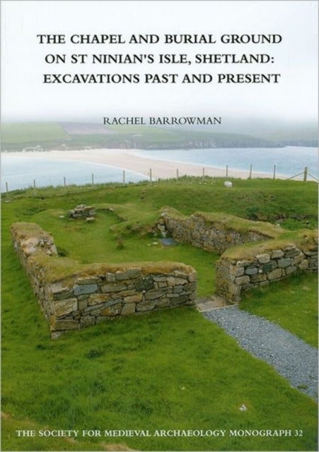 Book cover of: Chapel and Burial Ground on St Ninian's Isle, Shetland: Excavations Past and Present: v. 32. By: Rachel C. Barrowman