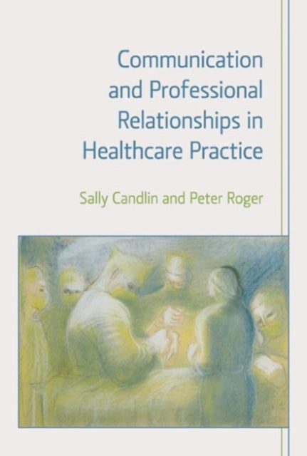Book cover of: Communication and Professional Relationships in Healthcare Practice