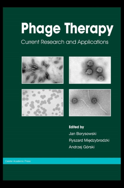 Book cover of: Phage Therapy: Current Research and Applications. By: Jan Borysowski