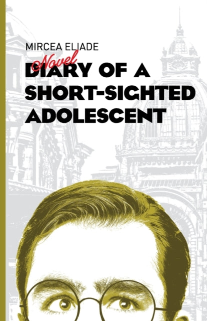 Book cover of: Diary of a Short-Sighted Adolescent. By: Mircea Eliade