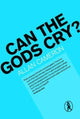 Book cover of: Can the Gods Cry?. By: Allan Cameron