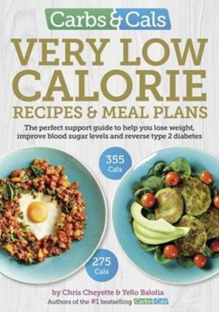 Carbs & Cals Very Low Calorie Recipes & Meal Plans, Lose Weight, Improve Blood Sugar Levels and Reverse Type 2 Diabetes 9781908261205 Yello Balolia (author) Chris Cheyette (author)