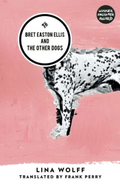 Book cover of: Bret Easton Ellis and the Other Dogs. By: Lina Wolff
