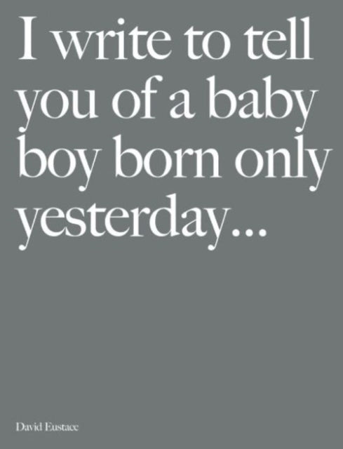 Book cover of: I Write to Tell You of a Baby Boy Born Only Yesterday.... By: David Eustace