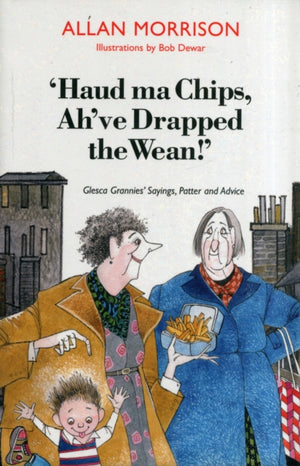 Haud Ma Chips, Ah've Drapped the Wean!'