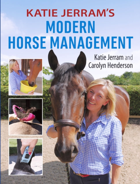 Book cover of: Katie Jerram's Modern Horse Management. By: Jerram, Katie, Henderson, Carolyn
