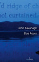 Book cover of: Blue Room. By: Kavanagh, John