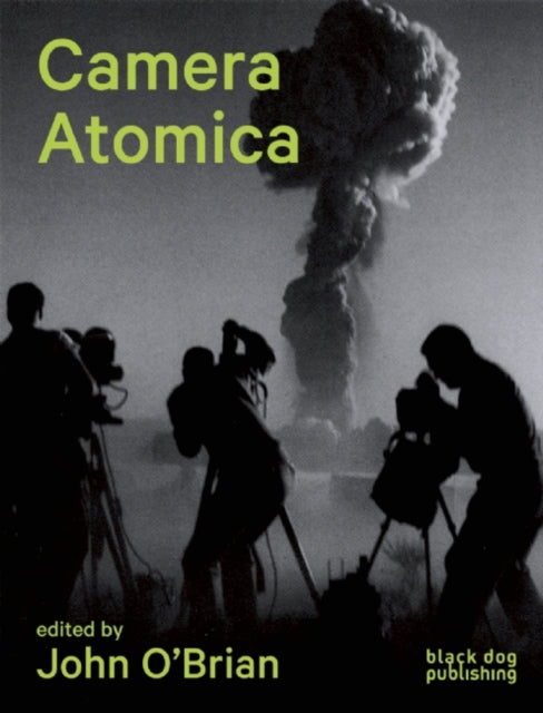 Book cover of: Camera Atomica. By: Julia Bryan-Wilson