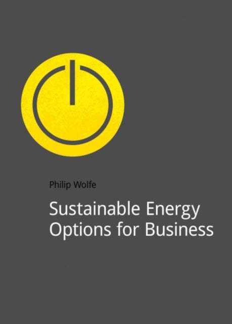 Book cover of: Sustainable Energy Options for Business. By: Philip Wolfe