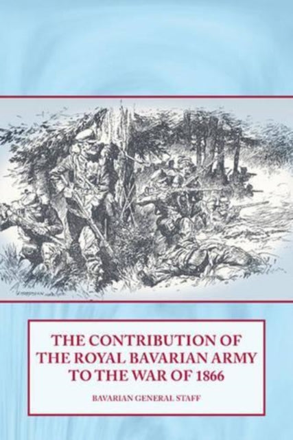 Book cover of: The Contribution of the Royal Bavarian Army to the War of 1866. By: Stuart Sutherland