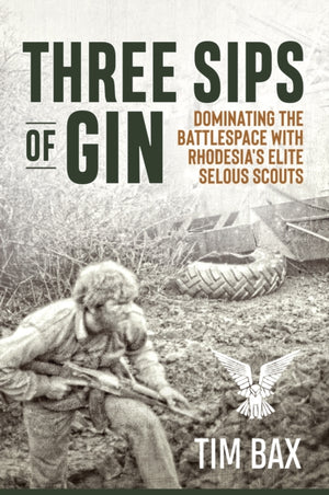 Three Sips of Gin, Dominating the Battlespace with Rhodesia's famed Selous Scouts