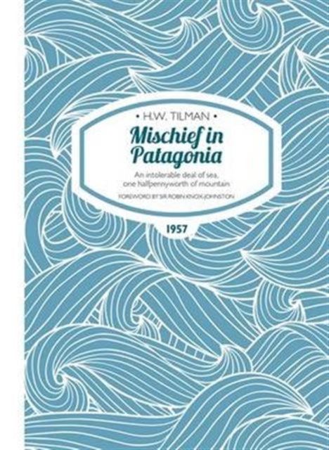 Book cover of: Mischief in Patagonia Paperback. By: H. W. Tilman
