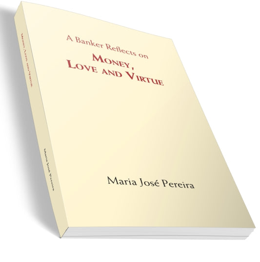 Book cover of: Banker Reflects on Money, Love, and Virtue. By: Maria José Pereira