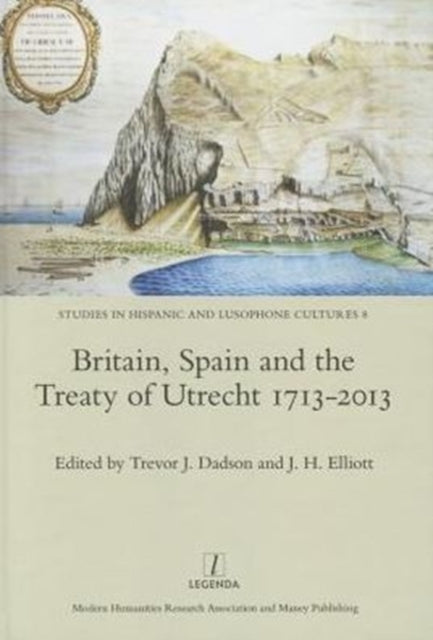 Book cover of: Britain, Spain and the Treaty of Utrecht 1713-2013. By: Trevor J. Dadson