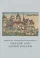 Book cover of: Medieval Art, Architecture and Archaeology in Cracow and Lesser Poland. By: Agnieszka Ronowska-Sadraei