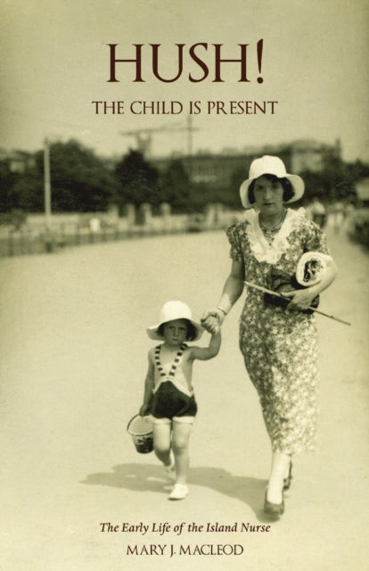 Book cover of: 'Hush! The Child is Present'. By: Mary J. MacLeod