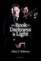 Book cover of: Book of Darkness and Light. By: Adam Z. Robinson